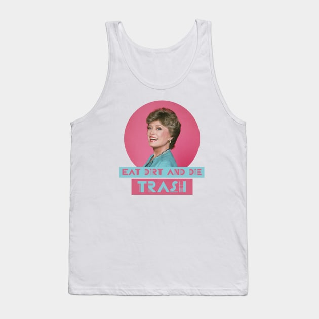 Eat Dirt and Die Trash – Blanch, The Golden Girls Tank Top by VonBraun